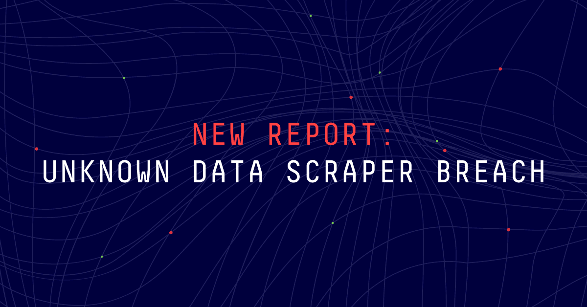 New Report: Unknown Data Scraper Breach