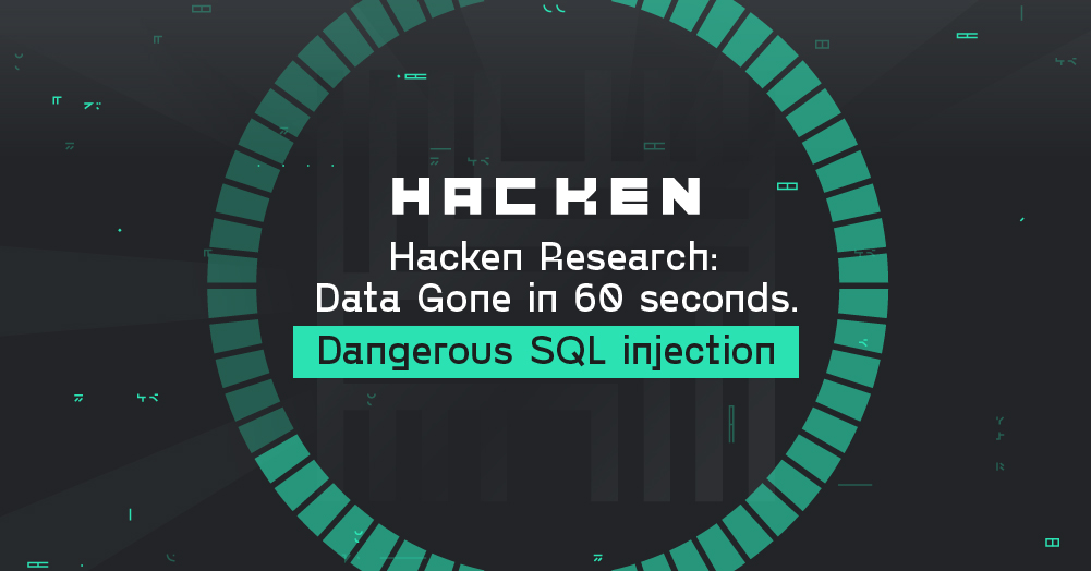Hacken Research: Data Gone in 60 seconds. Dangerous SQL injection