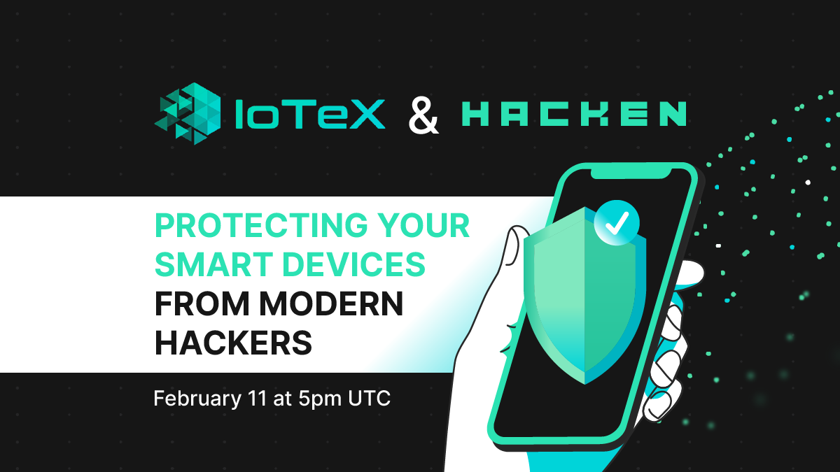 Hacken & IoTeX: Protecting Your Smart Devices From Modern Hackers