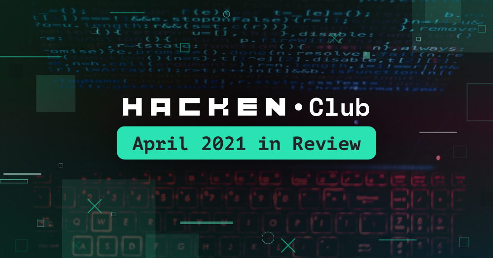 Hacken April 2021 in Review