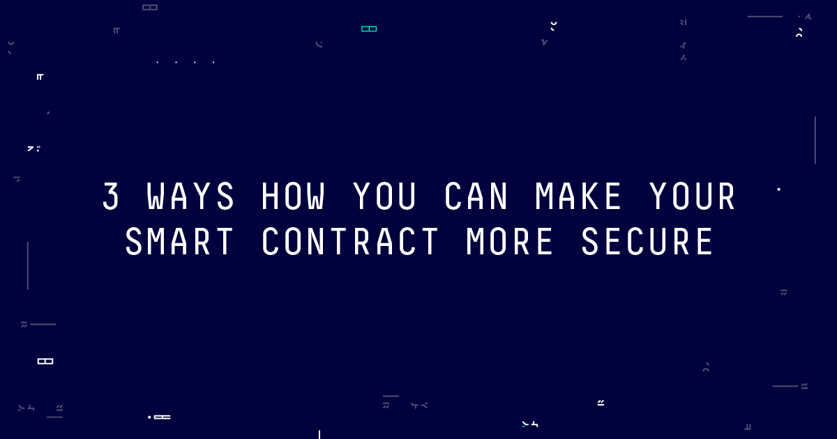 3 ways how you can make your smart contract more secure