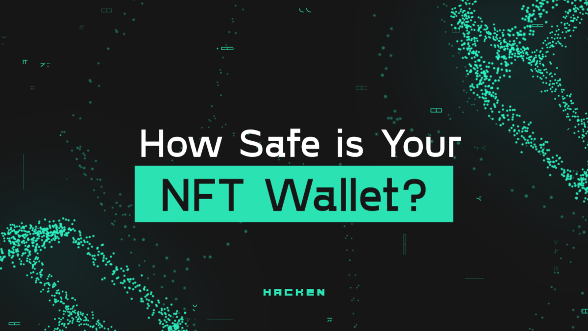 Hacken Research: How Safe is Your NFT Wallet?