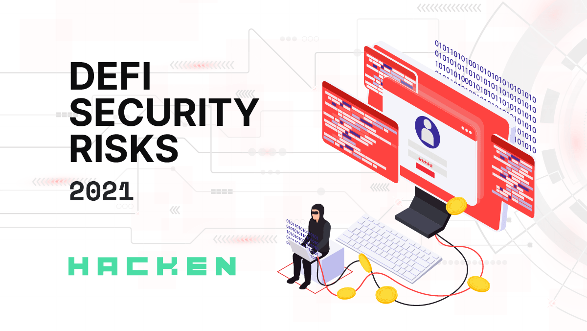 DeFi Security Risks and Hacks in 2021